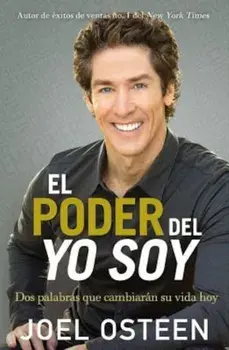 El Poder del Yo Soy: DOS Palabras Que Cambiaran Su Vida Hoy, Paperback/Joel Osteen