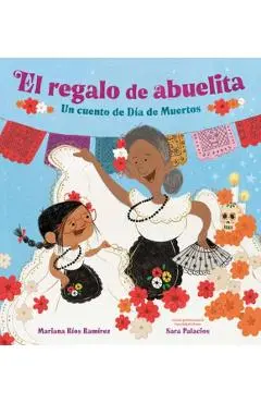 El Regalo de Abuelita (Abuelita's Gift Spanish Edition): Un Cuento de Día de Muertos - Mariana Ríos Ramírez