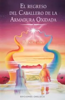 El Regreso del Caballero de la Armadura Oxidada = The Knight in Rusty Armour, Part II, Paperback/Robert Fisher