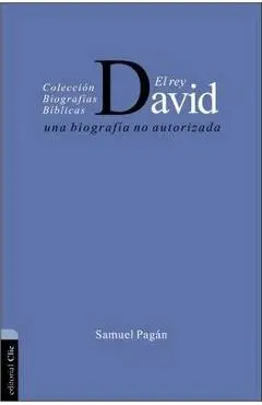 El Rey David: Una Biografía No Autorizada - Samuel Pagán