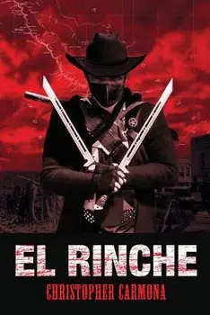 El Rinche: The Ghost Ranger of the Rio Grande, Paperback/Christopher Carmona