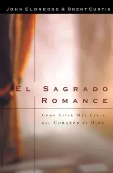 El Sagrado Romance: Vivamos Mas Cerca de Dios, Paperback/Brent Curtis