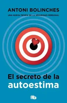 El Secreto de la Autoestima / The Secret to Self-Esteem, Paperback/Antoni Bolinches