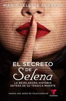 El Secreto de Selena (Selena's Secret): La Reveladora Historia Detrás de Su Trágica Muerte, Paperback/Maria Celeste Arraras