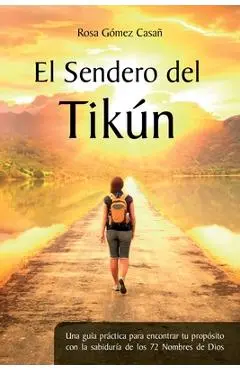 El Sendero del Tik�n: Una gu�a pr�ctica para encontrar tu prop�sito con la sabidur�a de los 72 Nombres de Dios - Mario Javier Sab�n