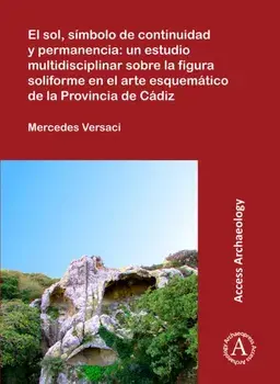 El sol, simbolo de continuidad y permanencia: un estudio multidisciplinar sobre la figura soliforme en el arte esquematico de la Provincia de Cadiz, Paperback/Mercedes Versaci