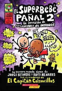 El Superbebe Panal '2: La Invasion de Los Ladrones de Inodoros: (Spanish Language Edition of Super Diaper Baby '2: The Invasion of the Potty Snatchers, Paperback/Dav Pilkey