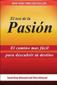 El Test de la Pasion: El Camino Mas Facil Para Descubrir Tu Destino, Paperback/Janet Bray Attwood