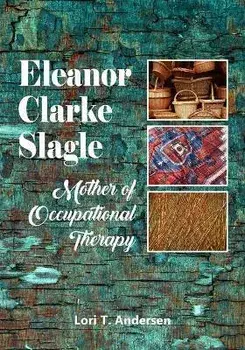 Eleanor Clarke Slagle: Mother of Occupational Therapy, Paperback/Lori T. Andersen