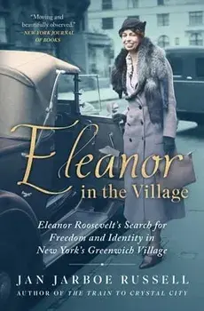 Eleanor in the Village: Eleanor Roosevelt's Search for Freedom and Identity in New York's Greenwich Village, Paperback/Jan Jarboe Russell