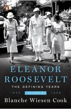 Eleanor Roosevelt, Volume 2: The Defining Years, 1933-1938 - Blanche Wiesen Cook