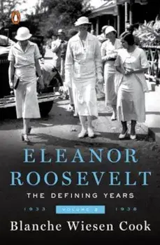 Eleanor Roosevelt, Volume 2: The Defining Years, 1933-1938, Paperback/Blanche Wiesen Cook
