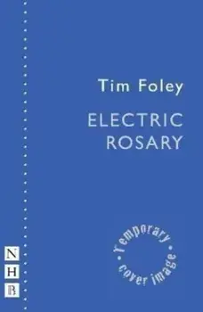 Electric Rosary (NHB Modern Plays), Paperback/Tim Foley