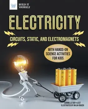 Electricity: Circuits, Static, and Electromagnets with Hands-On Science Activities for Kids, Paperback/Carmella Van Vleet