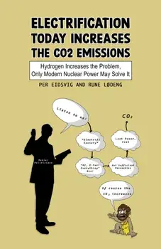 Electrification Today Increases the CO2 Emissions. Hydrogen Increases the Problem, Only Modern Nuclear Power May Solve It, Paperback/Rune Lødeng