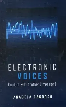 Electronic Voices. Contact with Another Dimension?, Paperback/Anabela Cardoso