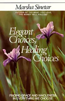 Elegant Choices, Healing Choices, Paperback/Marsha Sinetar