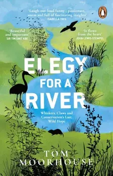 Elegy For a River. Whiskers, Claws and Conservation's Last, Wild Hope, Paperback/Tom Moorhouse