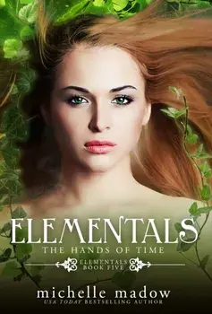 Elementals 5: The Hands of Time, Hardcover/Michelle Madow