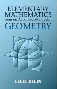 Elementary Mathematics from an Advanced Standpoint: Geometry - Felix Klein