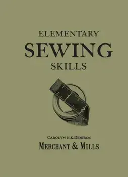 Elementary Sewing Skills, Paperback/Merchant & Mills