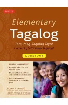 Elementary Tagalog Workbook: Tara, Mag-Tagalog Tayo! Come On, Let's Speak Tagalog! - Jiedson R. Domigpe