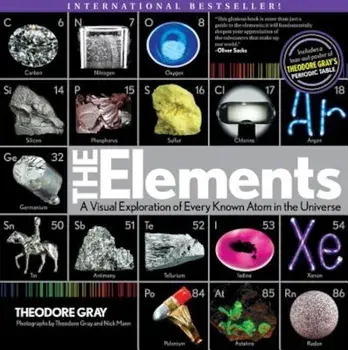 Elements: A Visual Exploration of Every Known Atom in the Universe, Paperback/Theodore Gray