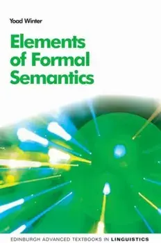 Elements of Formal Semantics. An Introduction to the Mathematical Theory of Meaning in Natural Language, Paperback/Yoad Winter