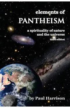 Elements of Pantheism: A Spirituality of Nature and the Universe - Paul Harrison