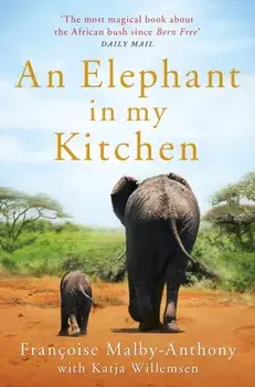 Elephant in My Kitchen. What the Herd Taught Me about Love, Courage and Survival, Paperback/Katja Willemsen