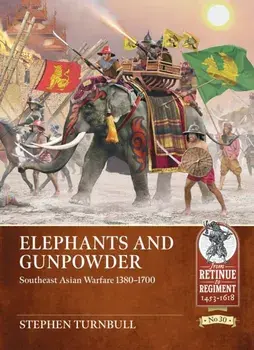 Elephants and Gunpowder. Southeast Asian Warfare 1380-1700, Paperback/Stephen Turnbull