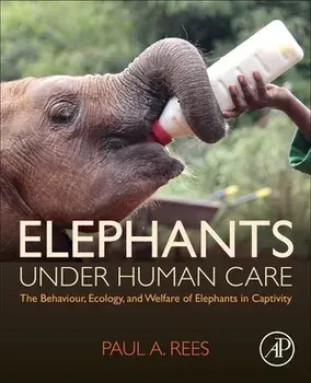 Elephants Under Human Care. The Behaviour, Ecology, and Welfare of Elephants in Captivity, Paperback/***