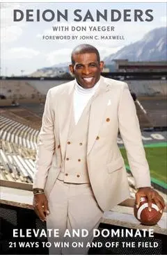 Elevate and Dominate: 21 Ways to Win on and Off the Field - Deion Sanders