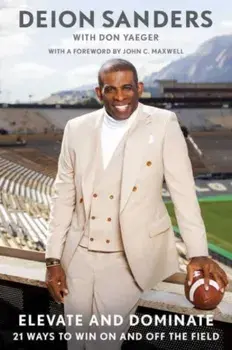 Elevate and Dominate. 21 Waysto Win On and Off the Field, Hardback/Deion Sanders