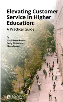 Elevating Customer Service in Higher Education: A Practical Guide, Paperback/Emily Richardson