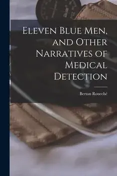 Eleven Blue Men, and Other Narratives of Medical Detection, Paperback/Berton 1911- Roueché