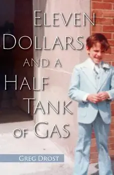 Eleven Dollars and a Half Tank of Gas, Paperback/Greg Drost