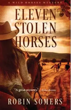 Eleven Stolen Horses: The Wild Horses Mystery Series - Robin Somers