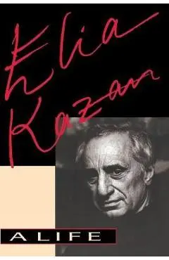 Elia Kazan: A Life - Elia Kazan