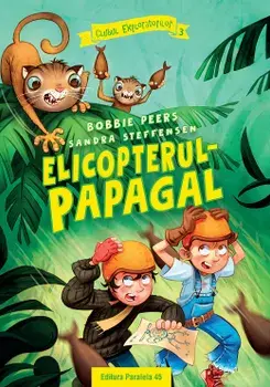 Elicopterul-papagal. Seria Clubul exploratorilor. Volumul 3/Bobbie Peers