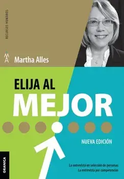 Elija Al Mejor (Nueva Edición): La Entrevista En Selección De Personas. La Entrevista Por Competencias., Paperback/Martha Alles