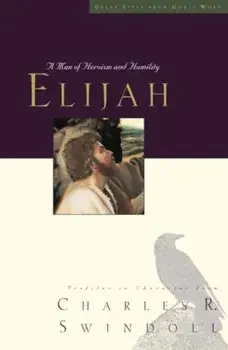 Elijah: A Man of Heroism and Humility, Paperback/Charles R. Swindoll