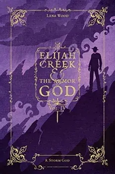 Elijah Creek & The Armor of God Vol. IV: 8. Storm God, Paperback/Lena Wood