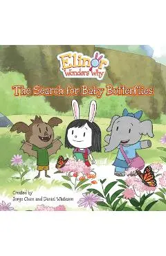 Elinor Wonders Why: The Search for Baby Butterflies - Jorge Cham