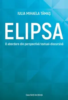 Elipsa. O abordare din perspectiva textual-discursiva/Iulia Mihaela Tamas