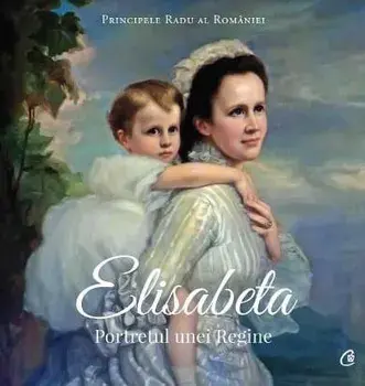 Elisabeta. Portretul unei Regine/Principele Radu al Romaniei
