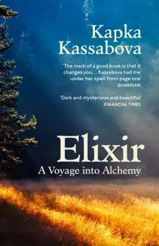 Elixir. A Voyage into Alchemy, Paperback/Kapka Kassabova