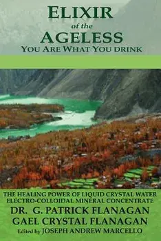 Elixir of the Ageless: You Are What You Drink, Paperback/Dr G. Patrick Flanagan