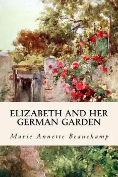 Elizabeth and Her German Garden, Paperback/Marie Annette Beauchamp