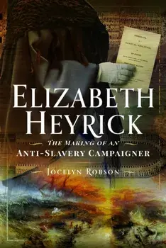 Elizabeth Heyrick: The Making of an Anti-Slavery Campaigner, Hardback/Jocelyn Robson